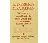 Les 33 prières miraculeuses : Réunies à la gloire du saint nom de dieu et extraites des saints livres