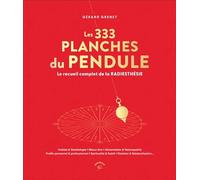 Les 333 Planches Du Pendule - Le Recueil Complet De La Radiesthésie