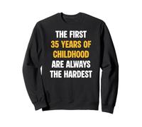 Les 35 premières années de l'enfance sont Toujours Les Plus Difficiles Sweatshirt