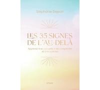 Les 35 signes de l'au-delà: Apprenez à les accueillir, à les comprendre et à les solliciter