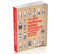Les 350 meilleures bières artisanales à savourer au cours de sa vie Adrian Tierney-Jones (Auteur), Christine Destruhaut (Traduction)