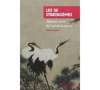 Les 36 stratagèmes: Manuel secret de l'art de la guerre