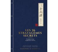 Les 36 Stratagèmes Secrets: Décryptage tactique et applications modernes : stratégie militaire, négociation, guerre économique et cybersécurité