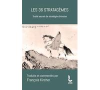 Les 36 stratagèmes: Traité secret de stratégie chinoise