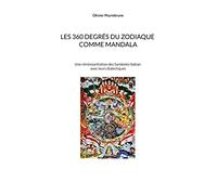Les 360 degrés du zodiaque comme mandala: Une réinterprétation des Symboles Sabian avec leurs dialectiques