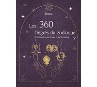 Les 360 Degrés du zodiaque - Symbolisation par l'image et par la cabbale