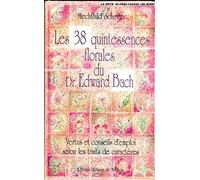 Les 38 quintessences florales du docteur Edward Bach : Vertus et conseils d'emploi selon les traits de caractères