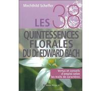 Les 38 quintessences florales du Dr Edward Bach Vertus et conseils d'emploi selon les traits de caractère - Mechthild Scheffer - Medicis Eds - broché - Essai