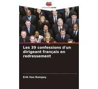 Les 39 Confessions D'un Dirigeant Français En Redressement (French Edition)