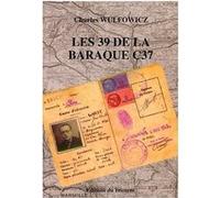 Les 39 de la baraque C37 Charles Wulfowicz (Auteur)