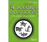 Les 4 accords du succès selon la sagesse toltèque ancestrale - Patrice Ras - Dangles - broché - Essai