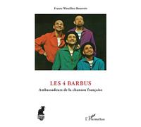 Les 4 Barbus Ambassadeurs de la chanson française - Frantz Wouilloz-Boutrois - L'harmattan - broché - Biographie