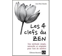 Les 4 clefs du Zen - Une méthode simple, naturelle et originale pour l'art de méditer