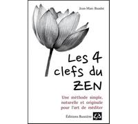 Les 4 clefs du Zen - Une méthode simple, naturelle et originale pour l'art de méditer