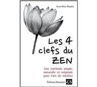 Les 4 clefs du Zen - Une méthode simple, naturelle et originale pour l'art de méditer Jean-Marc Baudat (Auteur)