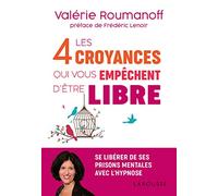 Valérie Roumanoff – Les 4 croyances qui vous empêchent d'être libre – Larousse