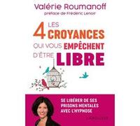 Les 4 croyances qui vous empêchent d'être libre Valérie Roumanoff (Auteur)