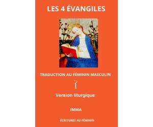 LES 4 ÉVANGILES Version Liturgique: TRADUCTION AU FÉMININ MASCULIN