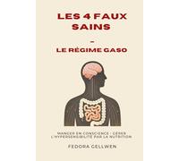 LES 4 FAUX SAINS : le régime GASO: Manger en Conscience : Gérer l'Hypersensibilité par la Nutrition