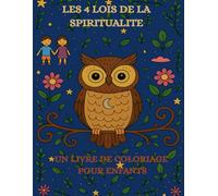 Les 4 lois de la spiritualité: un livrede coloriage pour enfants - Avec Luna, la chouette sage, vers plus de pleine conscience, de confiance en soi et de paix intérieure
