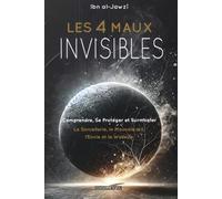 LES 4 MAUX INVISIBLES - Comprendre, se protéger et surmonter: La sorcellerie, le mauvais œil, l’envie et le waswas