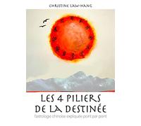 Les 4 piliers de la destinée: L'astrologie chinoise expliquée point par point