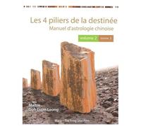 Les 4 Piliers De La Destinée - Volume 2, Manuel D'astrologie Chinoise