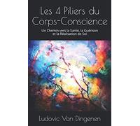 Les 4 Piliers du Corps-Conscience: Un Chemin vers la Santé, la Guérison et la Réalisation de Soi
