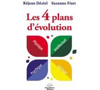 Les 4 plans d'évolution - Physique - Intellectuel - Psychique - Spirituel Réjean Déziel (Auteur), Suzanne Fiset (Auteur)