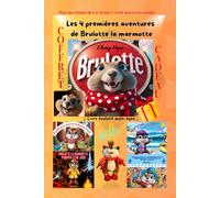 Les 4 premières aventures de Brulotte la marmotte: LIVRE ÉVOLUTIF Multi-âges / Brulotte et son envoûtante forêt/ Quoi faire à la plage avec Brulotte ... Brulotte et Hector à la fête de la St-Jean