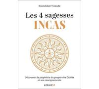 Les 4 Sagesses Incas - Découvrez La Prophétie Du Peuple Des Etoiles Et Ses Enseignements