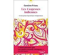 Les 4 sagesses indiennes: Il n’est jamais trop tard pour changer de vie