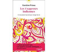 Les 4 sagesses indiennes Il n’est jamais trop tard pour changer de vie - Caroline Frisou - Leduc S. - Poche - Guide