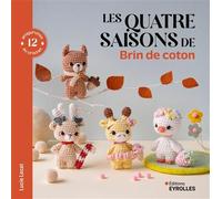 Les 4 saisons de Brin de coton - 12 amigurumis au crochet - Lucie Lecat - Brin Coton - Eyrolles - cartonné - Guide