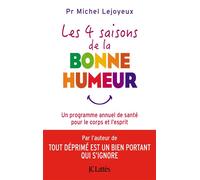 Les 4 saisons de la bonne humeur Un programme de santé pour l'âme et le corps - Michel Lejoyeux - Lattes - broché - Guide