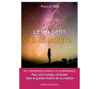 Les 4 Sens De La Nature - De L?Émerveillement À L?Espérance - Pour Une Écologie Enracinée Dans La Grande Histoire De La Création