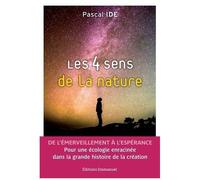 Les 4 Sens De La Nature - De L?Émerveillement À L'espérance - Pour Une Écologie Enracinée Dans La Grande Histoire De La Création