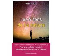 Les 4 Sens De La Nature - De L?Émerveillement À L?Espérance - Pour Une Écologie Enracinée Dans La Grande Histoire De La Création