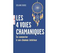 Les 4 voies chamaniques Se connecter à son chaman intérieur - Gislaine Duboc - Eyrolles - Poche - Guide