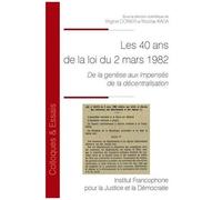 Les 40 Ans De La Loi De Décentralisation Du 2 Mars 1982 - De La Genèse Aux Impensés De La Décentralisation
