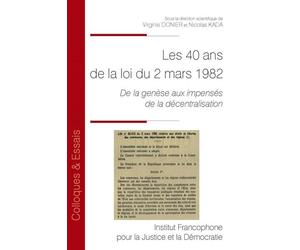 Les 40 ans de la loi de décentralisation du 2 mars 1982 De la genèse aux impensés de la décentralisation - Nicolas Kada - Inst.francophone Pour La Justice Et Democratie - broché - Etude