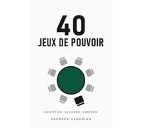 Les 40 Jeux de Pouvoir: Lire les jeux de pouvoir