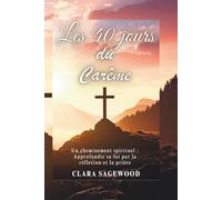 Les 40 jours du Carême: Un cheminement spirituel : Approfondir sa foi par la réflexion et la prière