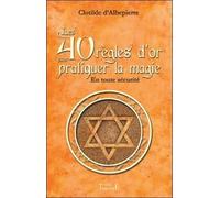 Les 40 Règles D'or Pour Pratiquer La Magie - En Toute Sécurité