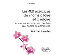 Les 400 Exercices De Maths À Faire Et À Refaire Pour Réussir Les Concours D'entrée Aux Écoles De Commerce Ecs 1e Et 2e Années