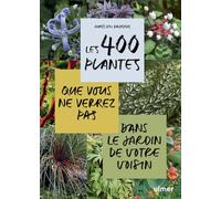 Les 400 plantes que vous ne verrez pas dans le jardin de votre voisin