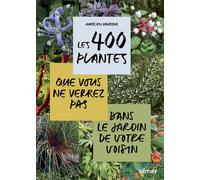 Les 400 plantes que vous ne verrez pas dans le jardin de votre voisin - Aurélien Davroux - Eugen Ulmer Eds - broché - Guide