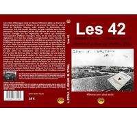 Les 42, contribution à l'histoire de la Résistance à la conscription en Alsace annexée par l'Allemagne: Nous étions 42, déportation au KZ ... (1944-1945) - Suivi d'Histoires d'un livre