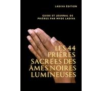LES 44 PRIÈRES SACRÉES DES ÂMES NOIRES LUMINEUSES