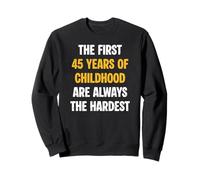 Les 45 premières années de l'enfance sont Toujours Les Plus Difficiles Sweatshirt